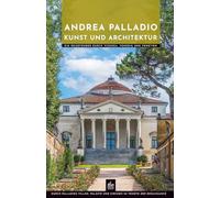 Andrea Palladio Kunst und Architektur: Ein Reiseführer durch Vicenza, Venedig und Venetien (Meister der Architektur)