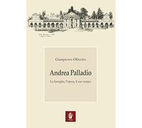 Andrea Palladio. La famiglia, l'opera, il suo tempo (Il leone alato)