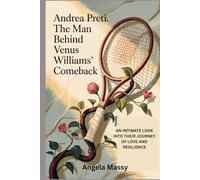 ANDREA PRETI: THE MAN BEHIND VENUS WILLIAMS’ COMEBACK: AN INTIMATE LOOK INTO THEIR JOURNEY OF LOVE AND RESILIENCE