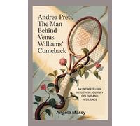 ANDREA PRETI: THE MAN BEHIND VENUS WILLIAMS’ COMEBACK: AN INTIMATE LOOK INTO THEIR JOURNEY OF LOVE AND RESILIENCE