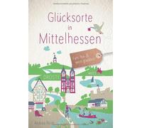 Andrea Reidt Glücksorte in Mittelhessen: Fahr hin und werd glückli (Tapa blanda)