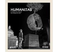 Andrea Roggi. Humanitas. La forza dell'amore. The power of love (Grandi libri arte)