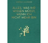 Andrea Uhländer Alles, was ihr wissen müsst, wenn ich nicht mehr bin (Tapa dura)