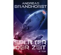 Andreas Brandho Splitter der Zeit: Fulminante Space Opera vom Best (Tapa blanda)