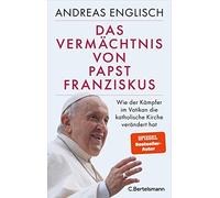 Andreas Englisc Das Vermächtnis von Papst Franziskus: Wie der Kämpfe (Tapa dura)