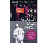 Andreas Englisc Der Pakt gegen den Papst: Franziskus und seine Feind (Tapa dura)