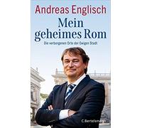 Andreas Englisc Mein geheimes Rom: Die verborgenen Orte der Ewigen S (Tapa dura)
