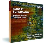 Andreas Rothkopf - Robert Schumann: Complete Works for Pedal Piano/Organ
