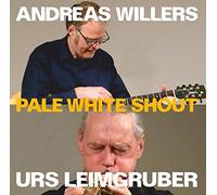Andreas Willers/Urs Leimgruber - Pale White Shout / Leimgruber - Willers