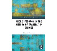 Andrei Fedorov in the History of Translation Studies (Routledge Studies in Literary Translation)