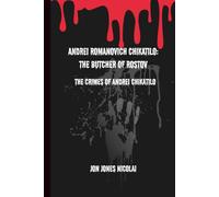 Andrei Romanovich Chikatilo: The Butcher of Rostov: The crimes of Andrei Chikatilo (The Serial killers Files)