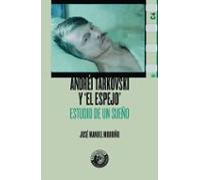 Andrei Tarkovski Y El Espejo: Estudio De Un Sueño