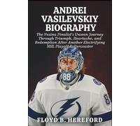Andrei Vasilevskiy Biography: The Vezina Finalist’s Unseen Journey Through Triumph, Heartache, and Redemption After Another Electrifying NHL Playoff Rollercoaster