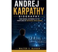 Andrej Karpathy Biography: From Neural Networks to the Frontlines of Artificial Intelligence