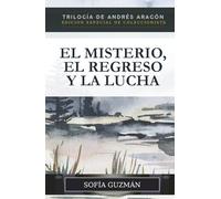 Andrés Aragón: El Misterio, El Regreso y La Lucha: Edición Especial de Coleccionista, Trilogía Completa