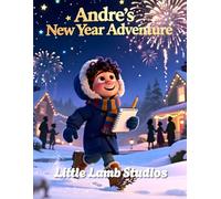 Andre's New Year Adventure: A Christian Children’s Story About Gratitude, Courage, and God’s Guidance (Little Lamb Holiday Blessings Series)