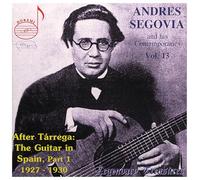 Andres Segovia - Andres Segovia and his Contemporaries, Vol. 13 - After T?rrega: The Guitar in Spain Part 1: 1927 - 1930