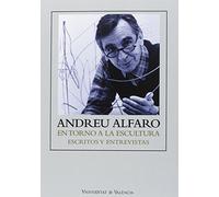 Andreu Alfaro En Torno A La Escultura. Escritos Y Entrevistas: 10 (Paranimf)