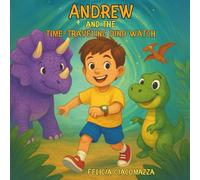 Andrew and the Time-Traveling Dino Watch: A Prehistoric Mission to Help a Dino Friend