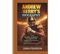 Andrew Berry’s Biography: The Rise of the NFL’s Youngest GM and the Data-Driven Rebuild of the Cleveland Browns