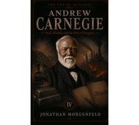 ANDREW CARNEGIE: Steel, Wealth, and the Price of Progress (The Empire Builders)