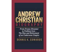 ANDREW CHRISTIAN BIOGRAPHY: From Fresno Dreamer to Fashion Icon - The Rise and Retirement of an Underwear Empire
