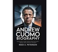 Andrew Cuomo Biography: The Governor’s Journey Through Power and Scandal-Ambition, Crisis, and the Fall from Grace
