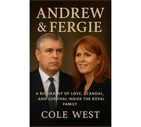 ANDREW & FERGIE: A Biography of Love, Scandal, and Survival Inside the Royal Family