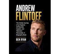 Andrew Flintoff: The Cricket Journey of an England All-Rounder, Captain, and Television Personality: A Biography Book