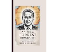ANDREW FORREST BIOGRAPHY: Australia’s Most Powerful Quiet Revolutionary