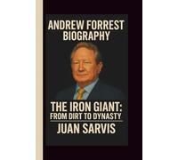 ANDREW FORREST: THE IRON GIANT: FROM DIRT TO DYNASTY