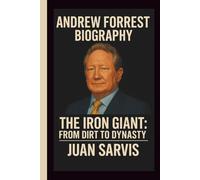 ANDREW FORREST: THE IRON GIANT: FROM DIRT TO DYNASTY