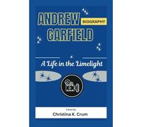ANDREW GARFIELD BIOGRAPHY: A Life in the Limelight