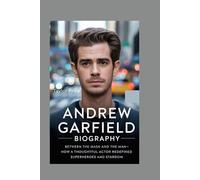 ANDREW GARFIELD - BIOGRAPHY: Between the Mask and the Man-How a Thoughtful Actor Redefined Superheroes and Stardom
