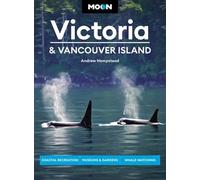 Moon Victoria & Vancouver Island (Third Edition): Coastal Recreation, Museums & Gardens, Whale-Watching (Moon Travel Guides)