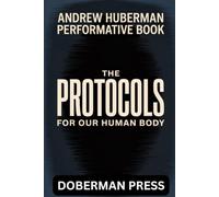 Andrew Huberman Performative Book: The PROTOCOLS for our human body
