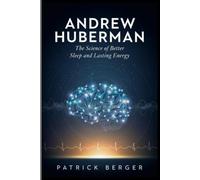 Andrew Huberman: The Science of Better Sleep and Lasting Energy