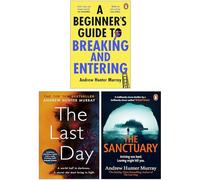 Andrew Hunter Murray 3 Books Collection Set(A Beginner’s Guide to Breaking and Entering, The Last Day & The Sanctuary)