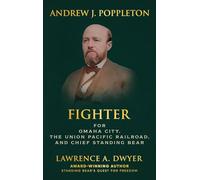 Andrew J. Poppleton: FIGHTER for Omaha City, the Union Pacific Railroad, and Chief Standing Bear