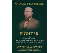 Andrew J. Poppleton: FIGHTER for Omaha City, the Union Pacific Railroad, and Chief Standing Bear