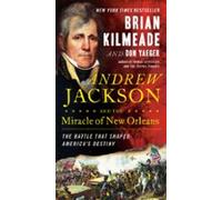 Andrew Jackson And The Miracle Of New Orleans (ebook)
