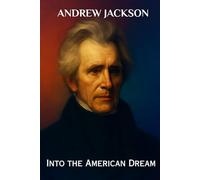 Andrew Jackson: Into the American Dream