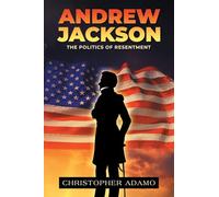 Andrew Jackson: The Politics of Resentment