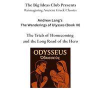 Andrew Lang's The Wanderings of Ulysses (Book III): The Trials of Homecoming and the Long Road of the Hero