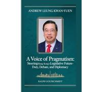 Andrew Leung Kwan-yuen: A Voice of Pragmatism: Steering Hong Kong’s Legislative Future-Duty, Debate, and Diplomacy