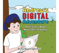 Andrew’s Digital Adventure: A Children’s Book About Online Safety