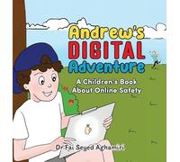Andrew’s Digital Adventure: A Children’s Book About Online Safety