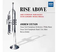 Andrew Stetson (trumpet) - Rise Above - Music for Trumpet with Symphonic Band, Orchestra, Piano and Electronics | Justin Casinghino, Mark Hagerty, Michael Mikulka and James Stephenson