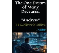 Andrew: The Guardian Of Systems (The One Dream of Many Deceased)