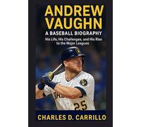ANDREW VAUGHN: A BASEBALL BIOGRAPHY: HIS LIFE, HIS CHALLENGES, AND HIS RISE TO THE MAJOR LEAGUES